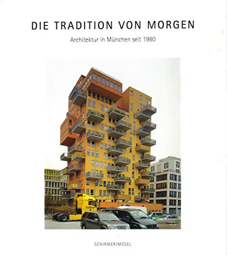 Die Tradition von morgen: Architektur in München seit 1980. Katalog München von Schirmer/Mosel